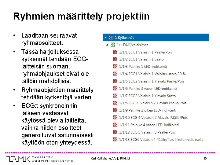 Ryhmien määrittely projektiin • Laaditaan seuraavat ryhmäosoitteet. • Tässä harjoituksessa kytkennät tehdään ECGlaitteisiin suoraan,