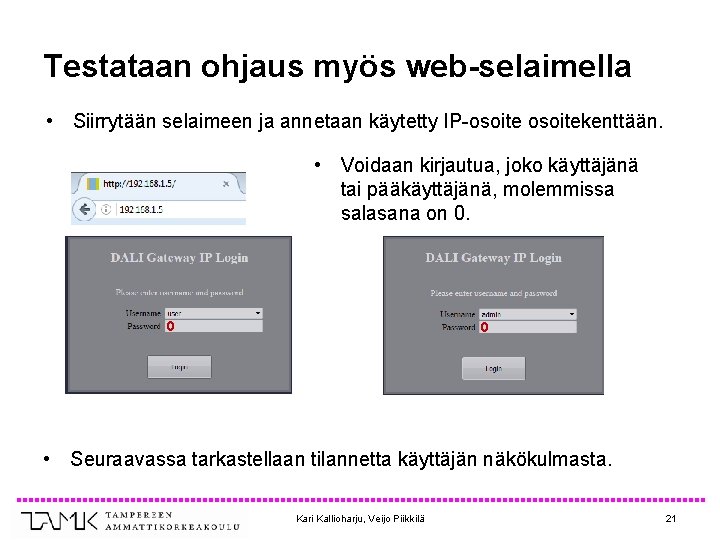 Testataan ohjaus myös web-selaimella • Siirrytään selaimeen ja annetaan käytetty IP-osoitekenttään. • Voidaan kirjautua,