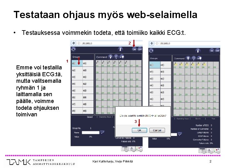 Testataan ohjaus myös web-selaimella • Testauksessa voimmekin todeta, että toimiiko kaikki ECG: t. 2
