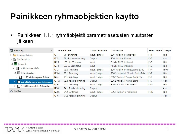 Painikkeen ryhmäobjektien käyttö • Painikkeen 1. 1. 1 ryhmäobjektit parametriasetusten muutosten jälkeen: Kari Kallioharju,