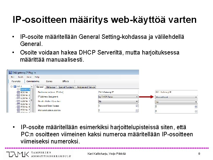 IP-osoitteen määritys web-käyttöä varten • IP-osoite määritellään General Setting-kohdassa ja välilehdellä General. • Osoite