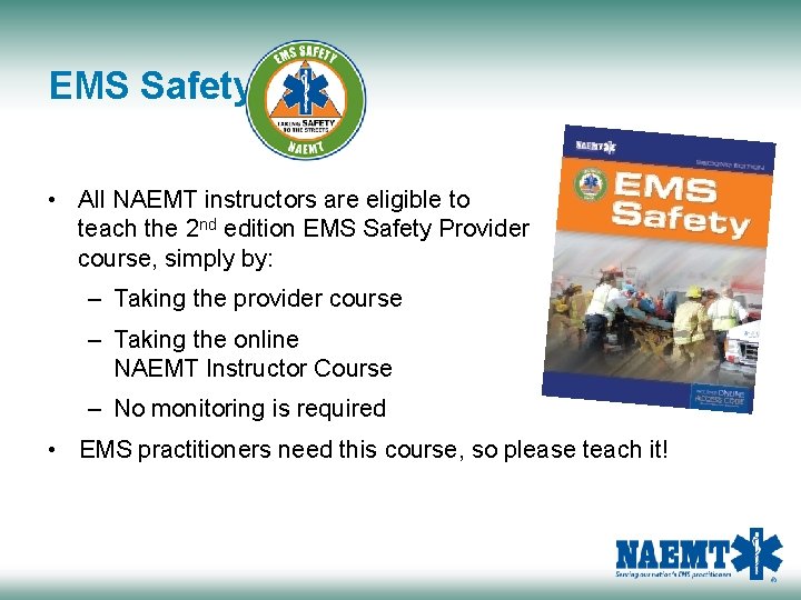 EMS Safety • All NAEMT instructors are eligible to teach the 2 nd edition