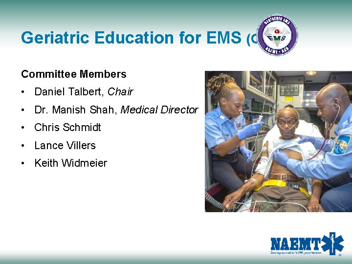 Geriatric Education for EMS (GEMS) Committee Members • Daniel Talbert, Chair • Dr. Manish
