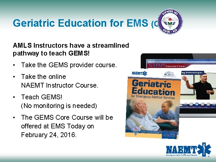 Geriatric Education for EMS (GEMS) AMLS Instructors have a streamlined pathway to teach GEMS!