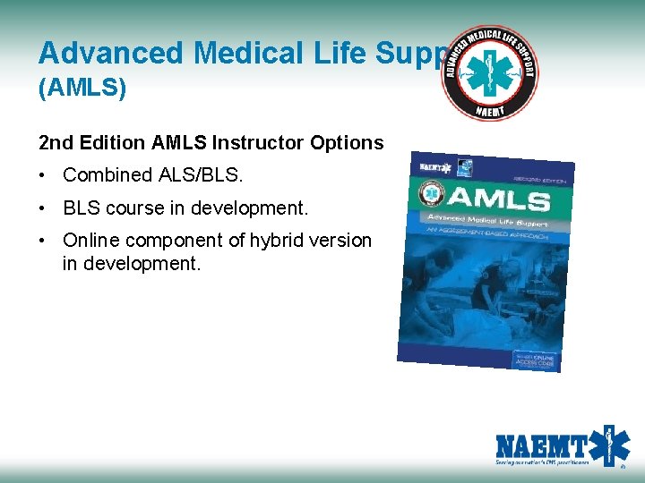 Advanced Medical Life Support (AMLS) 2 nd Edition AMLS Instructor Options • Combined ALS/BLS.