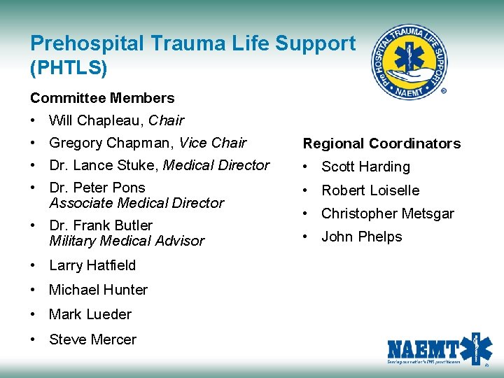 Prehospital Trauma Life Support (PHTLS) Committee Members • • Will Chapleau, Chair Gregory Chapman,