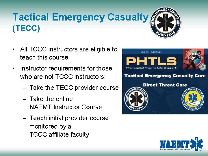 Tactical Emergency Casualty Care (TECC) • All TCCC instructors are eligible to teach this