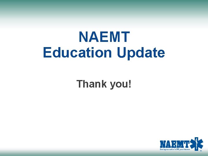 NAEMT Education Update Thank you! 