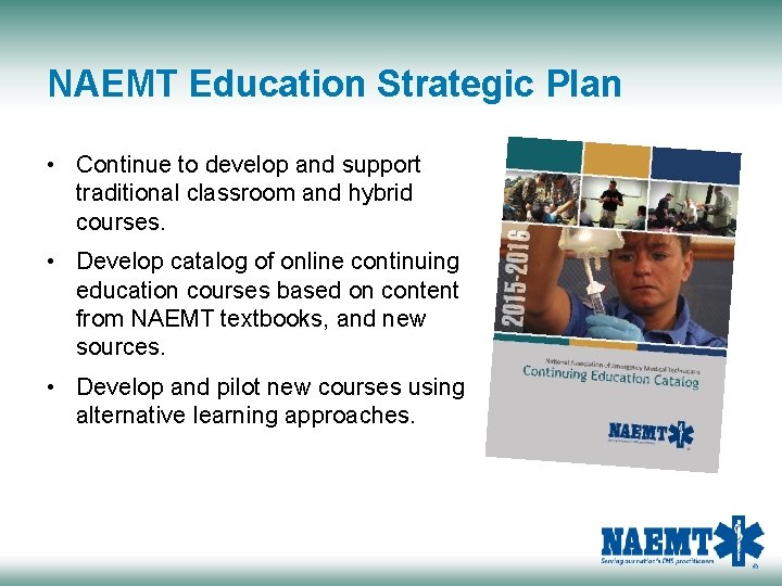 NAEMT Education Strategic Plan • Continue to develop and support traditional classroom and hybrid