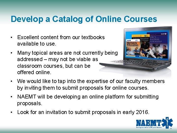 Develop a Catalog of Online Courses • Excellent content from our textbooks available to