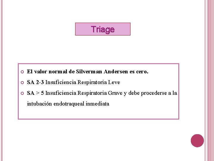 Triage El valor normal de Silverman Andersen es cero. SA 2 -3 Insuficiencia Respiratoria