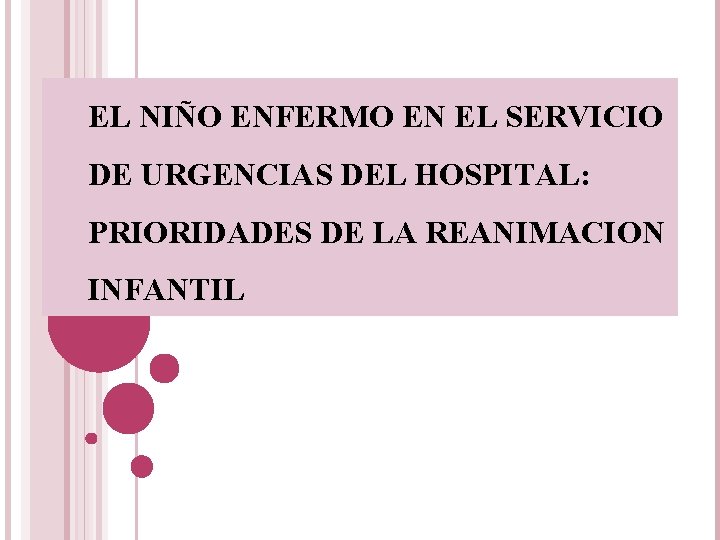 EL NIÑO ENFERMO EN EL SERVICIO DE URGENCIAS DEL HOSPITAL: PRIORIDADES DE LA REANIMACION