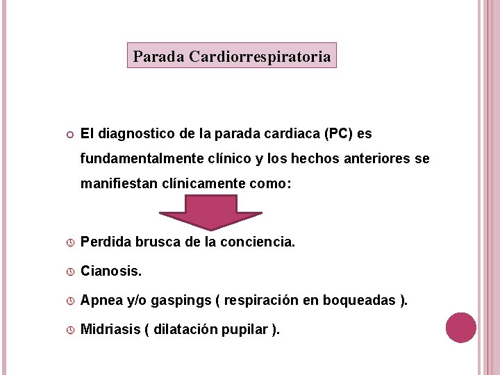 Parada Cardiorrespiratoria El diagnostico de la parada cardiaca (PC) es fundamentalmente clínico y los