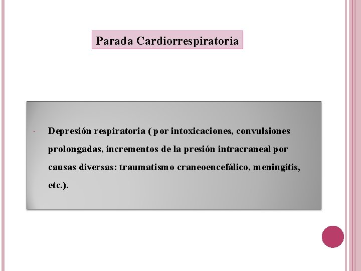 Parada Cardiorrespiratoria Depresión respiratoria ( por intoxicaciones, convulsiones prolongadas, incrementos de la presión intracraneal