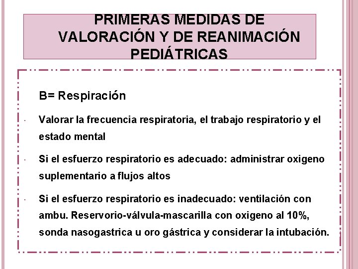 PRIMERAS MEDIDAS DE VALORACIÓN Y DE REANIMACIÓN PEDIÁTRICAS B= Respiración Valorar la frecuencia respiratoria,