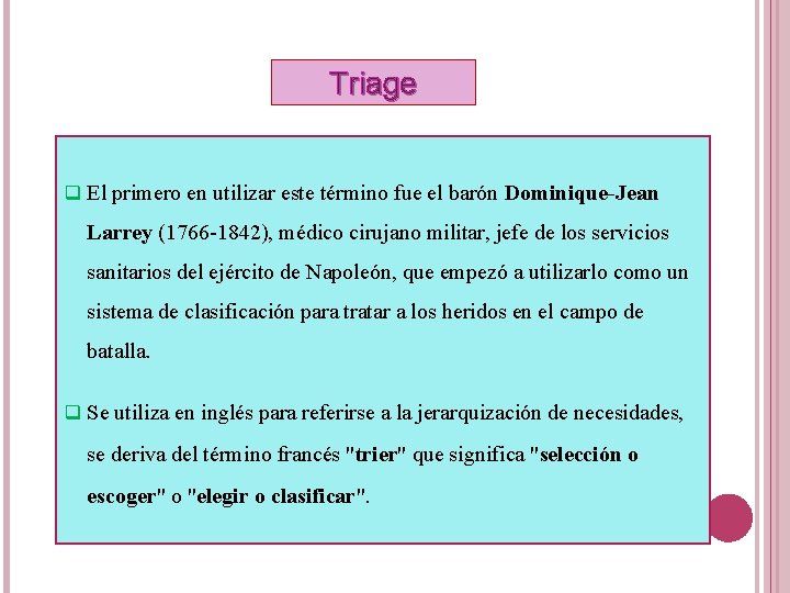 Triage q El primero en utilizar este término fue el barón Dominique-Jean Larrey (1766