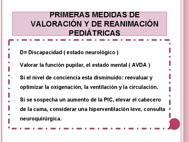 PRIMERAS MEDIDAS DE VALORACIÓN Y DE REANIMACIÓN PEDIÁTRICAS D= Discapacidad ( estado neurológico )