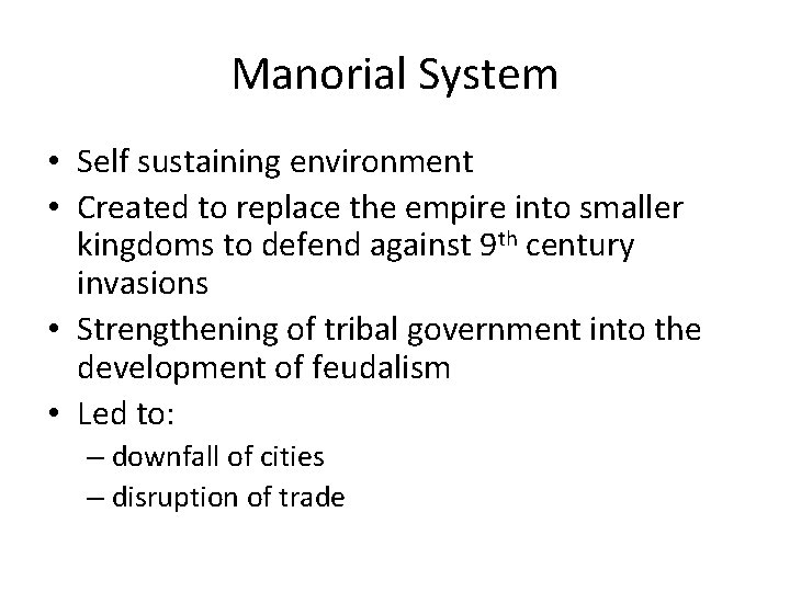Manorial System • Self sustaining environment • Created to replace the empire into smaller