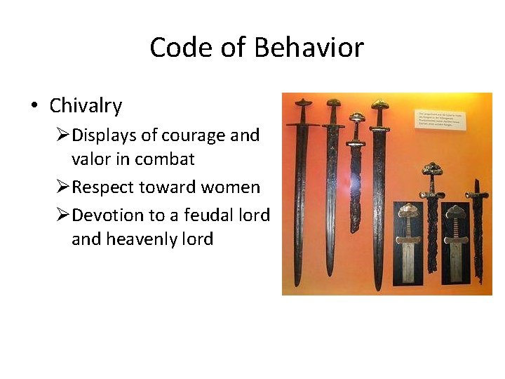 Code of Behavior • Chivalry ØDisplays of courage and valor in combat ØRespect toward