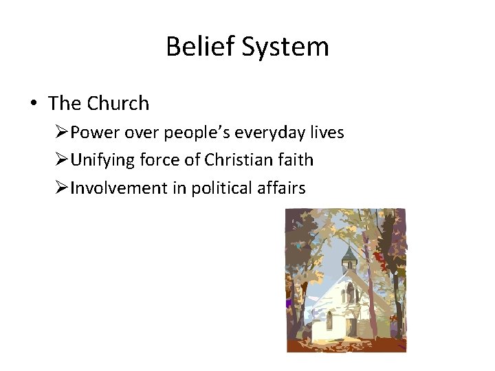 Belief System • The Church ØPower over people’s everyday lives ØUnifying force of Christian