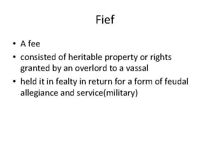 Fief • A fee • consisted of heritable property or rights granted by an