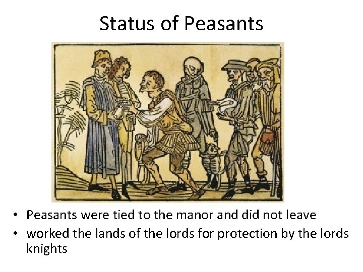 Status of Peasants • Peasants were tied to the manor and did not leave