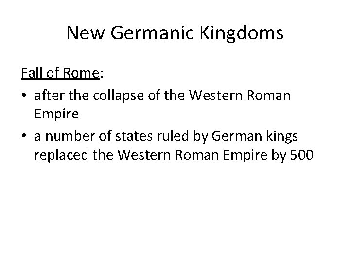 New Germanic Kingdoms Fall of Rome: • after the collapse of the Western Roman