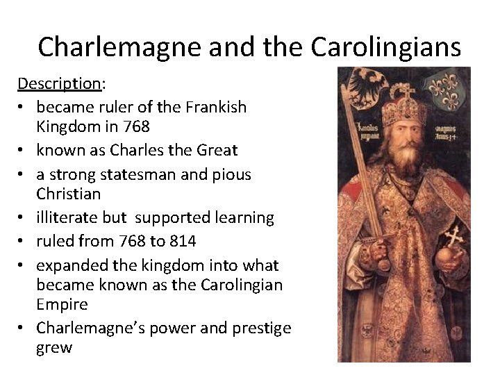 Charlemagne and the Carolingians Description: • became ruler of the Frankish Kingdom in 768