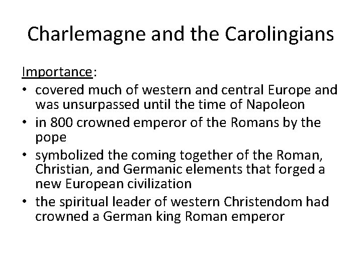 Charlemagne and the Carolingians Importance: • covered much of western and central Europe and