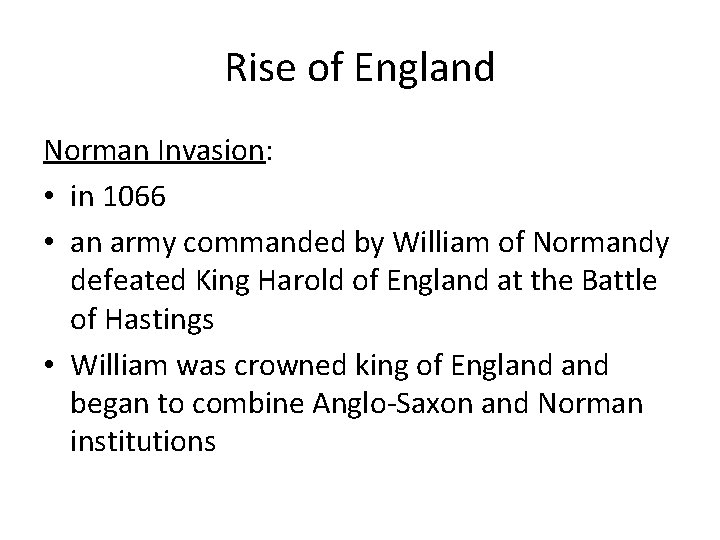 Rise of England Norman Invasion: • in 1066 • an army commanded by William