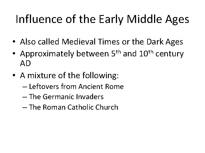 Influence of the Early Middle Ages • Also called Medieval Times or the Dark
