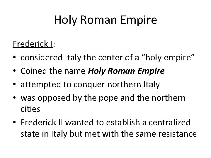 Holy Roman Empire Frederick I: • considered Italy the center of a “holy empire”