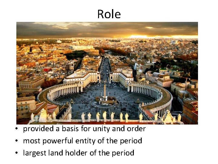 Role • provided a basis for unity and order • most powerful entity of
