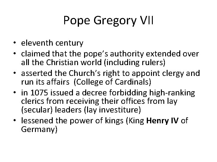 Pope Gregory VII • eleventh century • claimed that the pope’s authority extended over