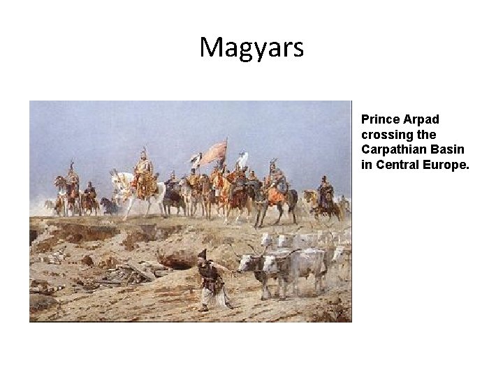 Magyars Prince Arpad crossing the Carpathian Basin in Central Europe. 