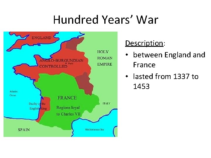 Hundred Years’ War Description: • between England France • lasted from 1337 to 1453