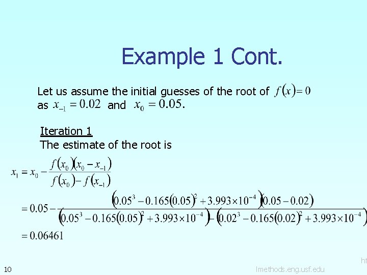Example 1 Cont. Let us assume the initial guesses of the root of as