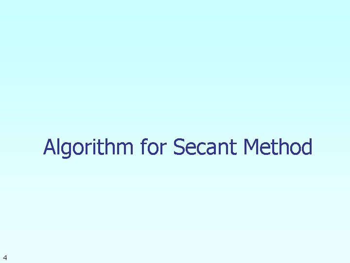 Algorithm for Secant Method 4 
