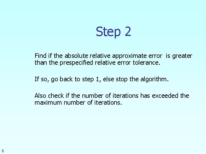 Step 2 Find if the absolute relative approximate error is greater than the prespecified