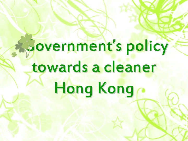  Government’s policy towards a cleaner Hong Kong 