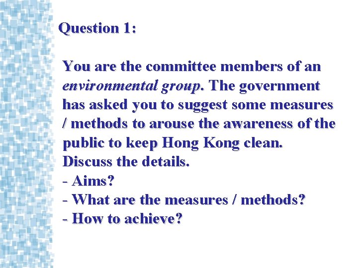 Question 1: You are the committee members of an environmental group. The government has