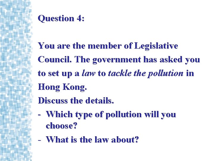 Question 4: You are the member of Legislative Council. The government has asked you