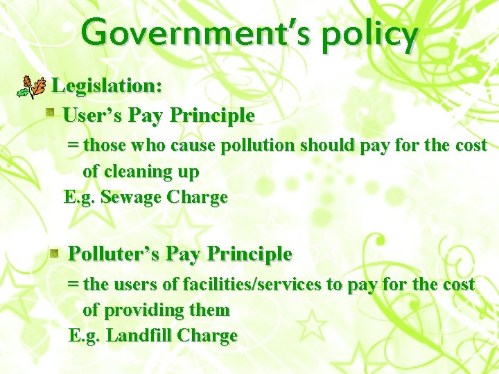 Government’s policy Legislation: User’s Pay Principle = those who cause pollution should pay for