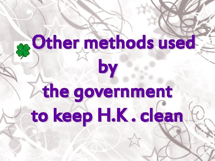 Other methods used by the government to keep H. K. clean 