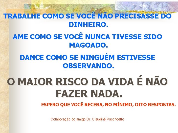 TRABALHE COMO SE VOCÊ NÃO PRECISASSE DO DINHEIRO. AME COMO SE VOCÊ NUNCA TIVESSE