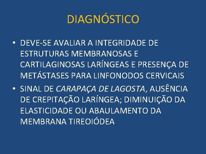 DIAGNÓSTICO • DEVE-SE AVALIAR A INTEGRIDADE DE ESTRUTURAS MEMBRANOSAS E CARTILAGINOSAS LARÍNGEAS E PRESENÇA