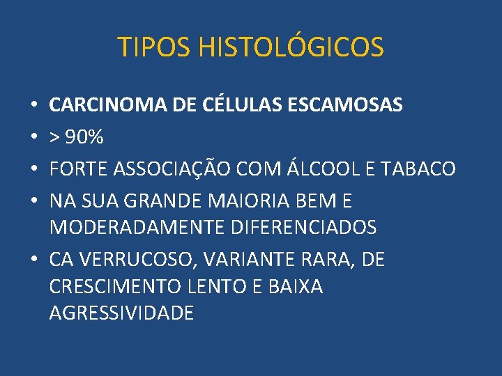 TIPOS HISTOLÓGICOS CARCINOMA DE CÉLULAS ESCAMOSAS > 90% FORTE ASSOCIAÇÃO COM ÁLCOOL E TABACO