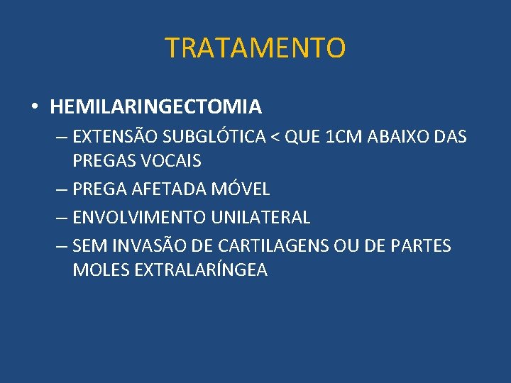 TRATAMENTO • HEMILARINGECTOMIA – EXTENSÃO SUBGLÓTICA < QUE 1 CM ABAIXO DAS PREGAS VOCAIS
