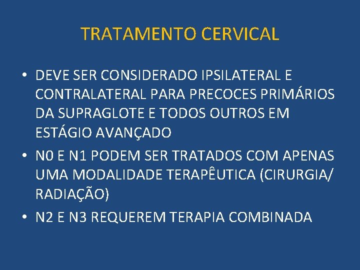 TRATAMENTO CERVICAL • DEVE SER CONSIDERADO IPSILATERAL E CONTRALATERAL PARA PRECOCES PRIMÁRIOS DA SUPRAGLOTE