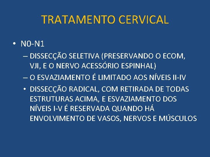TRATAMENTO CERVICAL • N 0 -N 1 – DISSECÇÃO SELETIVA (PRESERVANDO O ECOM, VJI,